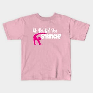 Ok, But Did You  Stretch? Kids T-Shirt